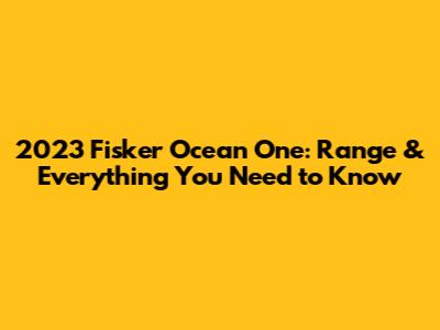 2023 Fisker Ocean One: Range & Everything You Need to Know