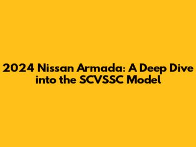 2024 Nissan Armada: A Deep Dive into the SCVSSC Model