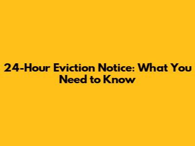 24-Hour Eviction Notice: What You Need to Know