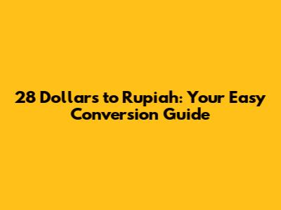 28 Dollars to Rupiah: Your Easy Conversion Guide