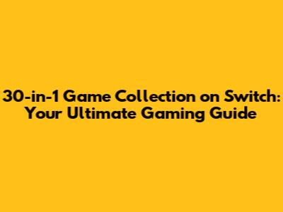 30-in-1 Game Collection on Switch: Your Ultimate Gaming Guide