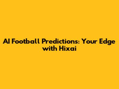 AI Football Predictions: Your Edge with Hixai
