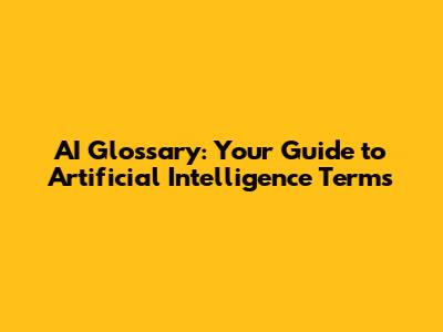AI Glossary: Your Guide to Artificial Intelligence Terms
