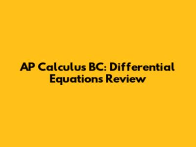 AP Calculus BC: Differential Equations Review