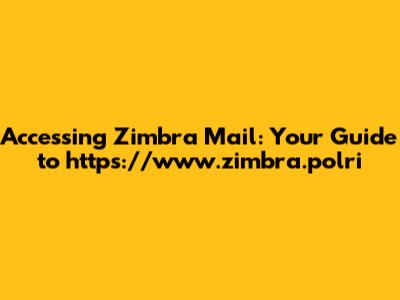 Accessing Zimbra Mail: Your Guide to https://www.zimbra.polri