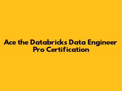 Ace the Databricks Data Engineer Pro Certification