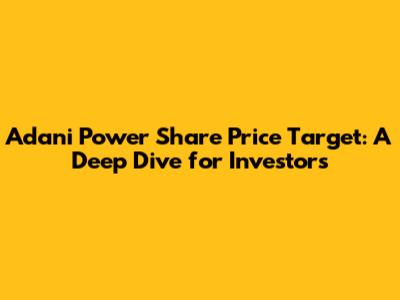 Adani Power Share Price Target: A Deep Dive for Investors