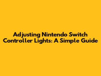 Adjusting Nintendo Switch Controller Lights: A Simple Guide