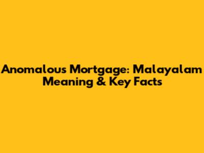 Anomalous Mortgage: Malayalam Meaning & Key Facts