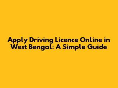 Apply Driving Licence Online in West Bengal: A Simple Guide