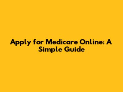 Apply for Medicare Online: A Simple Guide