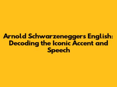 Arnold Schwarzenegger's English: Decoding the Iconic Accent and Speech
