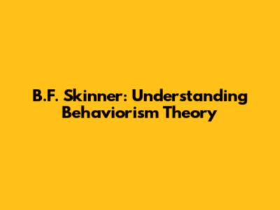 B.F. Skinner: Understanding Behaviorism Theory