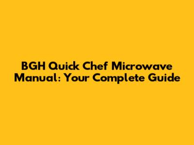 BGH Quick Chef Microwave Manual: Your Complete Guide