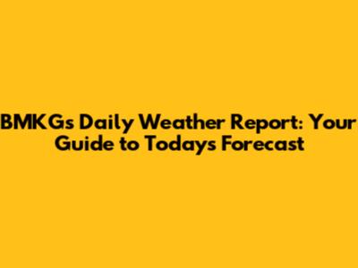 BMKG's Daily Weather Report: Your Guide to Today's Forecast