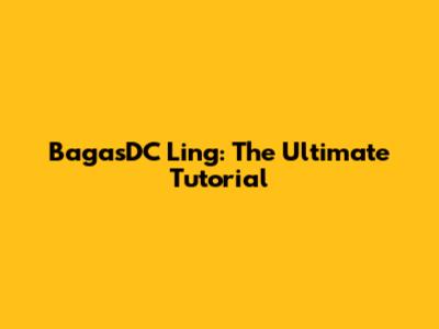BagasDC Ling: The Ultimate Tutorial