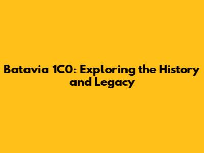 Batavia 1C0: Exploring the History and Legacy