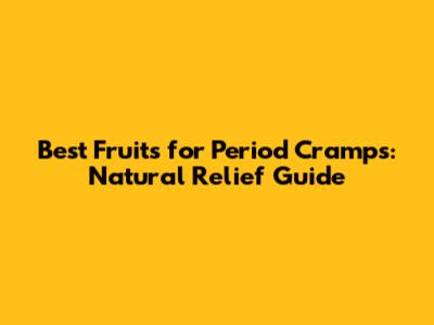 Best Fruits for Period Cramps: Natural Relief Guide