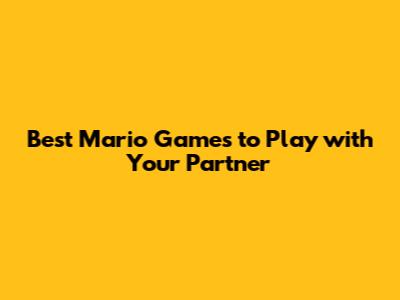 Best Mario Games to Play with Your Partner