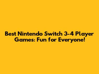 Best Nintendo Switch 3-4 Player Games: Fun for Everyone!