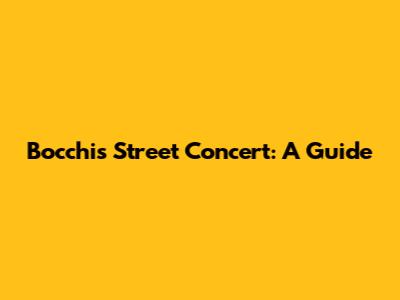 Bocchi's Street Concert: A Guide