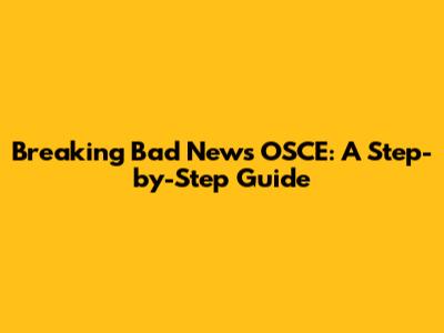 Breaking Bad News OSCE: A Step-by-Step Guide