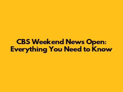 CBS Weekend News Open: Everything You Need to Know