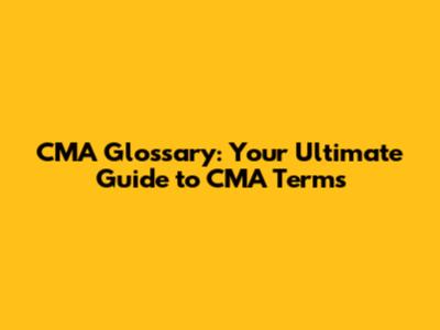 CMA Glossary: Your Ultimate Guide to CMA Terms