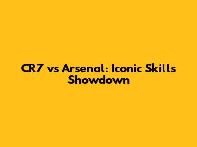 CR7 vs Arsenal: Iconic Skills Showdown