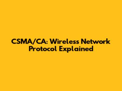 CSMA/CA: Wireless Network Protocol Explained