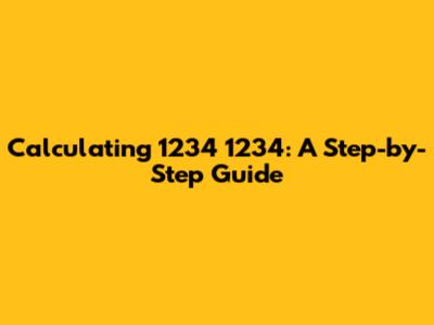 Calculating 1234 * 1234: A Step-by-Step Guide