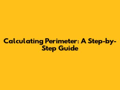 Calculating Perimeter: A Step-by-Step Guide