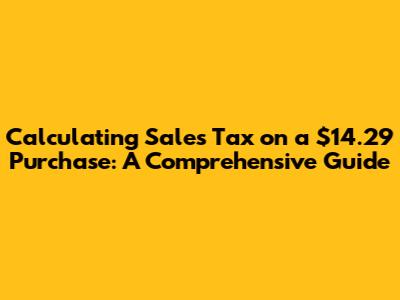 Calculating Sales Tax on a $14.29 Purchase: A Comprehensive Guide