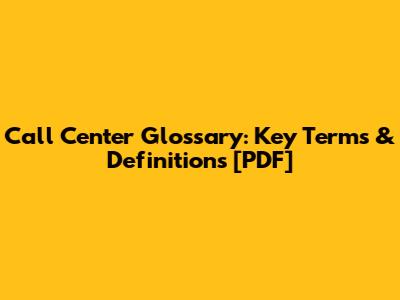 Call Center Glossary: Key Terms & Definitions [PDF]