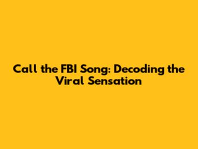 Call the FBI Song: Decoding the Viral Sensation