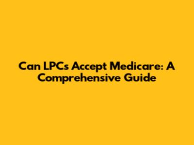 Can LPCs Accept Medicare: A Comprehensive Guide