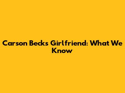 Carson Beck's Girlfriend: What We Know