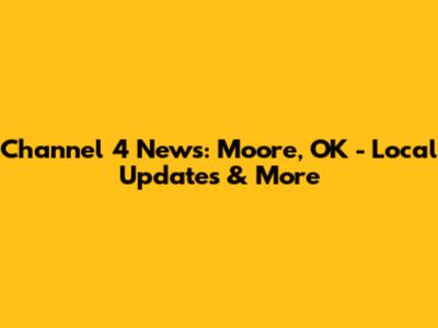 Channel 4 News: Moore, OK - Local Updates & More