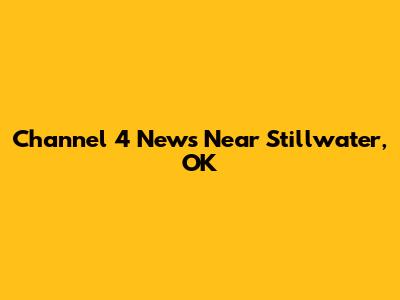 Channel 4 News Near Stillwater, OK