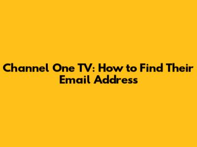Channel One TV: How to Find Their Email Address