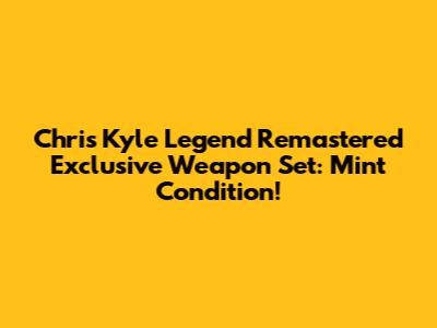 Chris Kyle Legend Remastered Exclusive Weapon Set: Mint Condition!