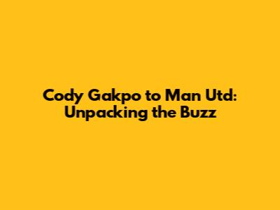 Cody Gakpo to Man Utd: Unpacking the Buzz
