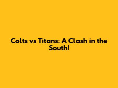 Colts vs Titans: A Clash in the South!