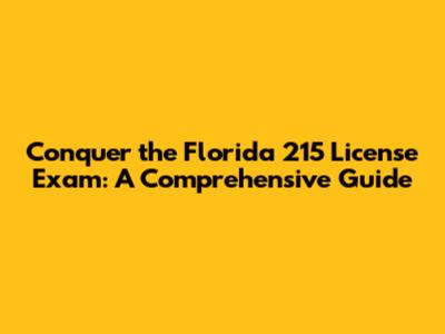 Conquer the Florida 215 License Exam: A Comprehensive Guide