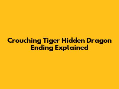Crouching Tiger Hidden Dragon Ending Explained