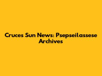 Cruces Sun News: Psepseilassese Archives