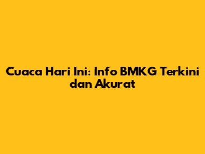 Cuaca Hari Ini: Info BMKG Terkini dan Akurat