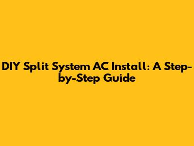 DIY Split System AC Install: A Step-by-Step Guide