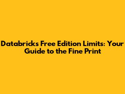 Databricks Free Edition Limits: Your Guide to the Fine Print