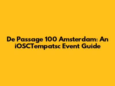 De Passage 100 Amsterdam: An iOSCTempatsc Event Guide